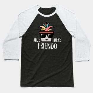 Aloe There, Friendo! Baseball T-Shirt